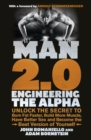 Image for Man 2.0: engineering the alpha : unlock the secret to burn fat faster, build more muscle, have better sex and become the best version of yourself