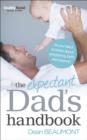 Image for The expectant dad&#39;s handbook: all you need to know about pregnancy, birth and beyond