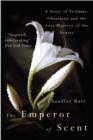 Image for The emperor of scent: a story of perfume, obsession, and the last mystery of the senses