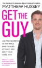 Image for Get the guy: use the secrets of the male mind to find, attract and keep your ideal man
