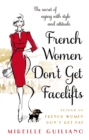 Image for French women don&#39;t get facelifts: aging with attitude