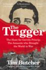 Image for The trigger: the hunt for Gavrilo Princip : the assassin who brought the world to war