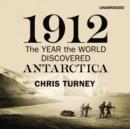 Image for 1912  : the year the world discovered Antarctica