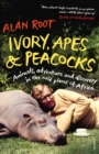 Image for Ivory, Apes & Peacocks : Animals, adventure and discovery in the wild places of Africa