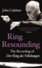 Image for Ring resounding: the recording of Der Ring des Nibelungen