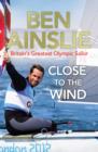 Image for Close to the wind: Britain&#39;s greatest Olympic sailor