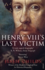 Image for Henry VIII&#39;s last victim: the life and times of Henry Howard, Earl of Surrey