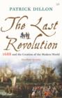 Image for The last revolution: 1688 and the creation of the modern world