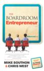 Image for The boardroom entrepreneur: putting the craft of entrepreneurship to work inside the large organisation