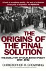 Image for The origins of the Final Solution: the evolution of Nazi Jewish policy, September 1939-March 1942