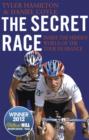 Image for The secret race: inside the hidden world of the Tour de France : doping, cover-ups, and winning at all costs