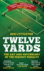 Image for Twelve yards: the art and psychology of the perfect penalty