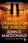 Image for Bright Orange for the Shroud: Introduction by Lee Child: Travis McGee, No. 6