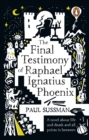 Image for The final testimony of Raphael Ignatius Phoenix
