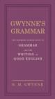Image for Gwynne&#39;s grammar: the ultimate introduction to grammar and the writing of good English : definitions, explanations and illustrations of the parts of speech, and of the other most important technical terms of grammar