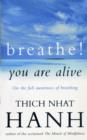 Image for Breathe! You are alive: sutra on the full awareness of breathing.