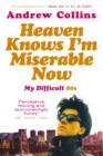 Image for Heaven knows I&#39;m miserable now: my difficult 80s
