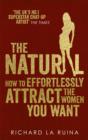 Image for The natural: how to effortlessly attract the women you want