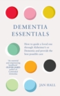 Image for Dementia essentials: how to guide a loved one through Alzheimer&#39;s or dementia and provide the best care