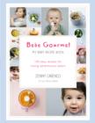 Image for Bebe gourmet: my baby recipe book : 100 easy recipes for raising adventurous eaters