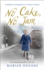 Image for No cake, no jam: hardship and happiness in wartime London