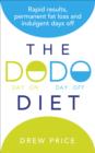 Image for The DODO diet: rapid results, permanent fat loss and indulgent days off