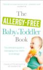 Image for The allergy-free baby &amp; toddler book: the definitive guide to understanding and managing your child&#39;s food allergy