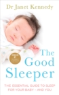 Image for The good sleeper: the essential guide to sleep for your baby - and you