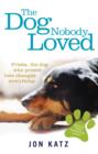 Image for The dog nobody loved: Frieda, the dog who proved love changes everything