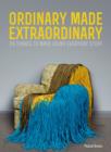 Image for Ordinary made extraordinary: 24 things to make using everyday stuff