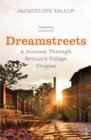 Image for Dreamstreets: a journey through Britain&#39;s village utopias