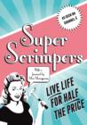 Image for Super scrimpers: live life for half the price