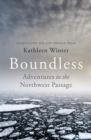 Image for Boundless: tracing land and dream in a new Northwest Passage
