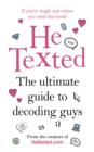 Image for He texted: the ultimate guide to decoding guys