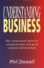 Image for Understanding business: the connections between common sense and good commercial decisions