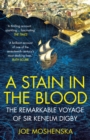 Image for A stain in the blood: the remarkable voyage of Sir Kenelm Digby