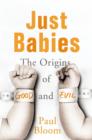 Image for Just babies: the origins of good and evil