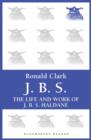 Image for J.B.S: The life and Work of J.B.S Haldane