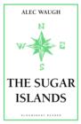 Image for The Sugar Islands: a collection of pieces written about the West Indies between 1928 and 1953
