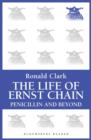 Image for The life of Ernst Chain: penicillin and beyond