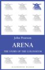 Image for Arena: the story of the Colosseum