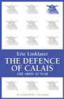 Image for Defence of Calais: The Army at War Series