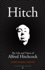 Image for Hitch  : the life and times of Alfred Hitchcock