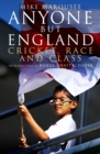 Image for Anyone but England: Cricket, Race and Class