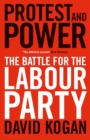 Image for Protest and power: the battle for the Labour Party