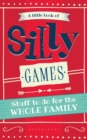Image for A little book of silly games  : stuff to do for the whole family