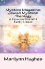 Image for Mystics Magazine : Jewish Mystical Theology: A Conversation with Rabbi Simeon