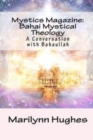 Image for Mystics Magazine : Bahai Mystical Theology: A Conversation with Bahaullah