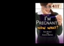Image for I&#39;m Pregnant. Now What?