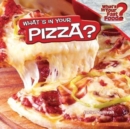 Image for What&#39;s in Your Pizza?